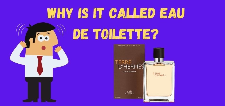 Why Is It Called EAU DE Toilette