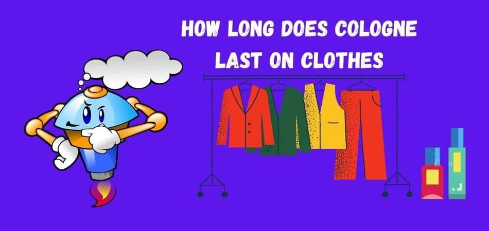 how long does cologne last on clothes