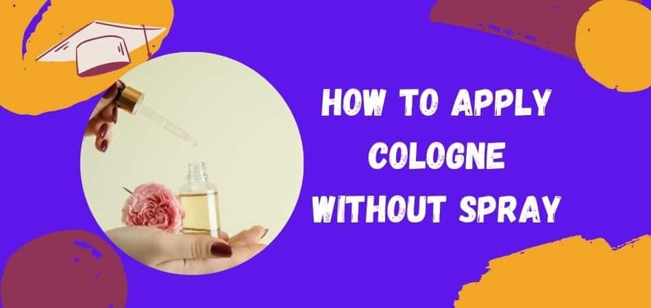 How To Apply Cologne Without Spray