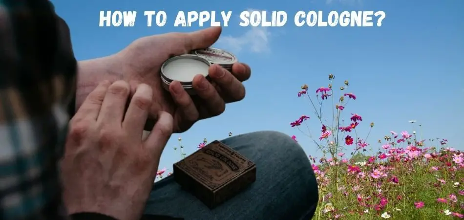 How to apply solid cologne