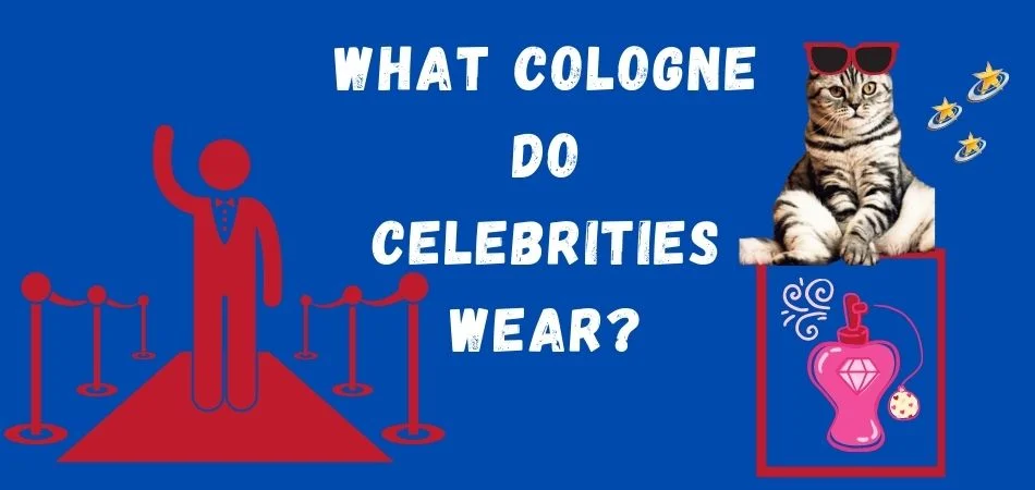 What Cologne Do Celebrities Wear