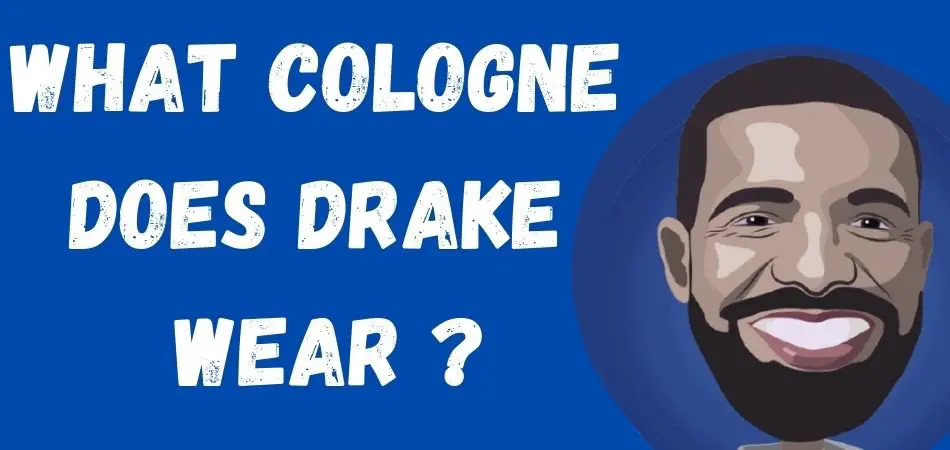 What Cologne Does Drake Wear