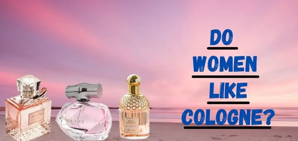 do women like cologne